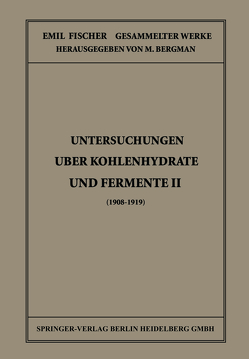 Untersuchungen Über Kohlenhydrate und Fermente II (1908 – 1919) von Bergmann,  M., Fischer,  Emil