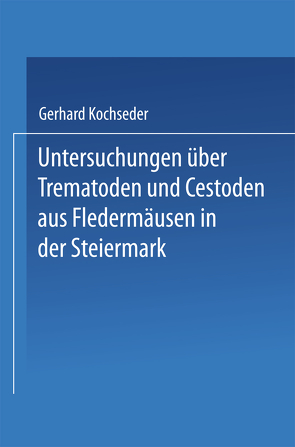 Untersuchungen über Trematoden und Cestoden aus Fledermäusen in der Steiermark von Kochseder,  Gerhard