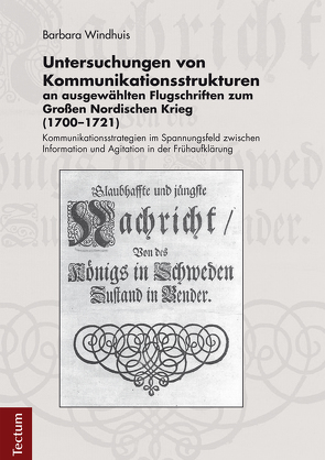 Untersuchungen von Kommunikationsstrukturen an ausgewählten Flugschriften zum Großen Nordischen Krieg (1700-1721) von Windhuis,  Barbara