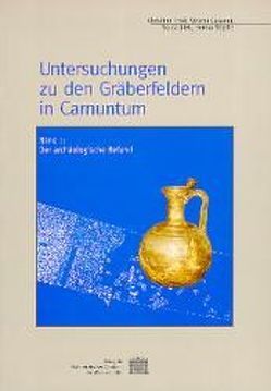 Untersuchungen zu den Gräberfeldern in Carnuntum von Ertel,  Christine, Gassner,  Verena, Jilek,  Sonja, Kandler-Zöchmann,  Christine, Kanelutti,  Erika, Miglbauer,  Renate, Schmidt-Dick,  Franziska, Stiglitz,  Herma