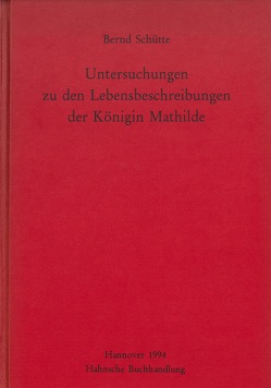 Untersuchungen zu den Lebensbeschreibungen der Königin Mathilde von Schütte,  Bernd