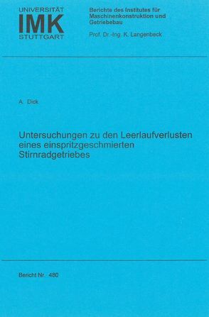 Untersuchungen zu den Leerlaufverlusten eines einspritzgeschmierten Stirnradgetriebes von Dick,  Albert