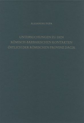 Untersuchungen zu den römisch-barbarischen Kontakten östlich der römischen Provinz Dacia von Popa,  Alexandru