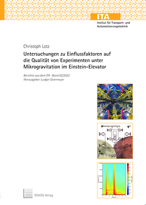 Untersuchungen zu Einflussfaktoren auf die Qualität von Experimenten unter Mikrogravitation im Einstein-Elevator von Lotz,  Christoph, Overmeyer,  Ludger