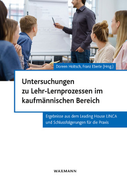 Untersuchungen zu Lehr-Lernprozessen im kaufmännischen Bereich von Eberle,  Franz, Forster-Heinzer,  Sarah, Holtsch,  Doreen, Höpfer,  Eva, Isler,  Franziska, Meuli Ibarra,  Barbara, Reichmuth-Sprenger,  Andrea, Rohr-Mentele,  Silja, Scherrer,  Madeleine, Sticca,  Fabio, Vogel,  Sören, Wenger,  Eva