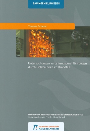 Untersuchungen zu Leitungsdurchführungen durch Holzteile im Brandfall von Scherer,  Thomas