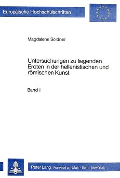 Untersuchungen zu liegenden Eroten in der hellenistischen und römischen Kunst von Söldner,  Magdalene