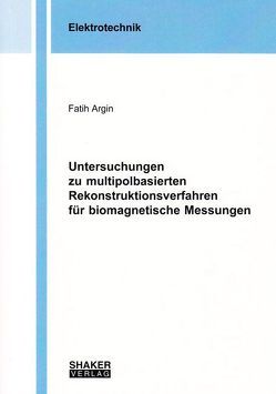 Untersuchungen zu multipolbasierten Rekonstruktionsverfahren für biomagnetische Messungen von Argin,  Fatih