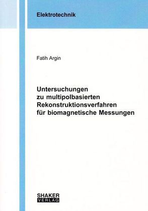 Untersuchungen zu multipolbasierten Rekonstruktionsverfahren für biomagnetische Messungen von Argin,  Fatih