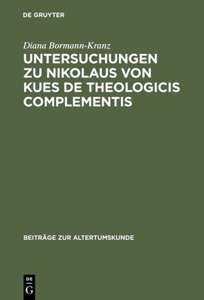 Untersuchungen zu Nikolaus von Kues De theologicis complementis von Bormann-Kranz,  Diana