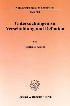 Untersuchungen zu Verschuldung und Deflation. von Kasten,  Gabriele