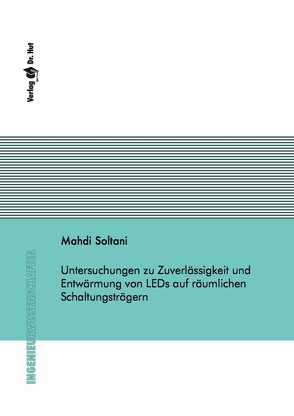 Untersuchungen zu Zuverlässigkeit und Entwärmung von LEDs auf räumlichen Schaltungsträgern von Soltani,  Mahdi