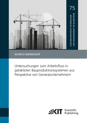 Untersuchungen zum Arbeitsfluss in getakteten Bauproduktionssystemen aus Perspektive von Generalunternehmern von Binninger,  Marco