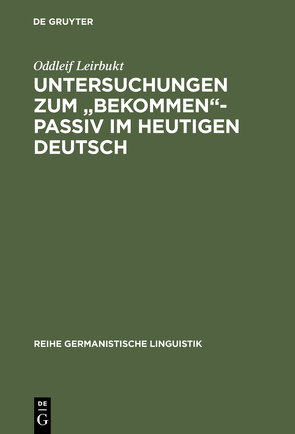 Untersuchungen zum „bekommen“-Passiv im heutigen Deutsch von Leirbukt,  Oddleif