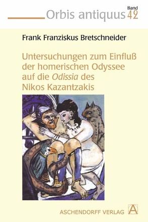 Untersuchungen zum Einfluss der homerischen Odyssee auf die Odissa des Nikos Kazantzakis von Bretschneider,  Frank F