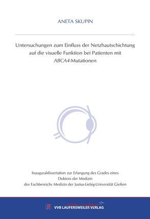 Untersuchungen zum Einfluss der Netzhautschichtung auf die visuelle Funktion bei Patienten mit ABCA4-Mutationen von Skupin,  Aneta