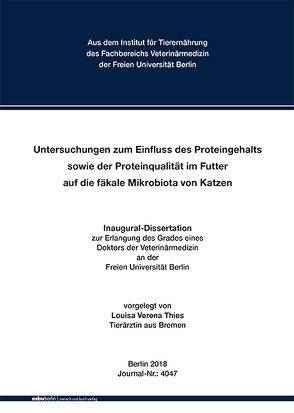 Untersuchungen zum Einfluss des Proteingehalts sowie der Proteinqualität im Futter auf die fäkale Mikrobiota von Katzen von Thies,  Louisa Verena