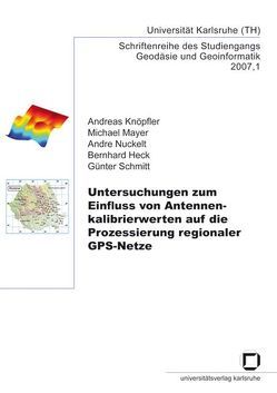 Untersuchungen zum Einfluss von Antennenkalibrierwerten auf die Prozessierung regionaler GPS-Netze von Heck,  Bernhard, Knöpfler,  Andreas, Mayer,  Michael, Nuckelt,  André, Schmitt,  Günter