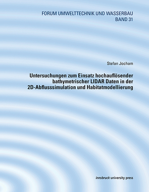 Untersuchungen zum Einsatz hochauflösender bathymetrischer LIDAR Daten in der 2D-Abflusssimulation und Habitatmodellierung von Jocham,  Stefan