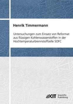 Untersuchungen zum Einsatz von Reformat aus flüssigen Kohlenwasserstoffen in der Hochtemperaturbrennstoffzelle SOFC von Timmermann,  Henrik