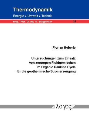 Untersuchungen zum Einsatz von zeotropen Fluidgemischen im Organic Rankine Cycle für die geothermische Stromerzeugung von Heberle,  Florian