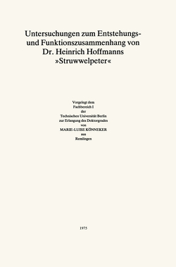 Untersuchungen zum Entstehungs- und Funktionszusammenhang von Dr. Heinrich Hoffmanns „Struwwelpeter“ von Könneker,  Marie-Luise