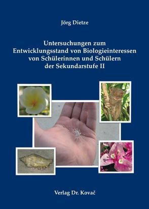 Untersuchungen zum Entwicklungsstand von Biologieinteressen von Schülerinnen und Schülern der Sekundarstufe II von Dietze,  Jörg