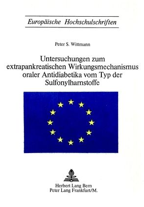 Untersuchungen zum extrapankreatischen Wirkungsmechanismus oraler Antidiabetika vom Typ der Sulfonylharnstoffe von Wittmann,  Peter S.