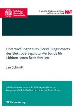 Untersuchungen zum Herstellungsprozess des Elektrode-Separator-Verbunds für Lithium-Ionen Batteriezellen von Schmitt,  Jan