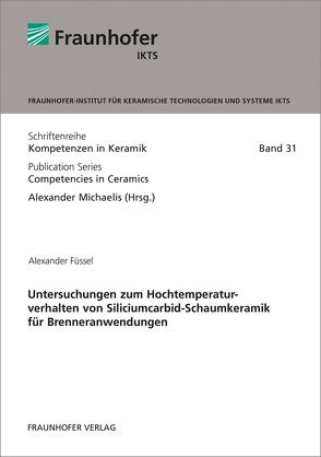 Untersuchungen zum Hochtemperaturverhalten von Siliciumcarbid-Schaumkeramik für Brenneranwendungen. von Füssel,  Alexander, Michaelis,  Alexander