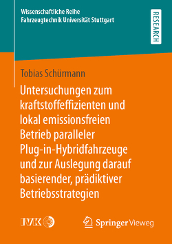 Untersuchungen zum kraftstoffeffizienten und lokal emissionsfreien Betrieb paralleler Plug-in-Hybridfahrzeuge und zur Auslegung darauf basierender, prädiktiver Betriebsstrategien von Schürmann,  Tobias