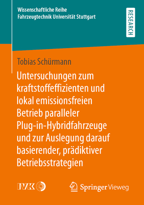 Untersuchungen zum kraftstoffeffizienten und lokal emissionsfreien Betrieb paralleler Plug-in-Hybridfahrzeuge und zur Auslegung darauf basierender, prädiktiver Betriebsstrategien von Schürmann,  Tobias