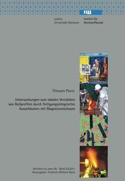 Untersuchungen zum lokalen Verstärken von Rollprofilen durch fertigungsintegriertes Ausschäumen mit Magnesiumschaum von Bach,  Friedrich-Wilhelm, Plorin,  Tillmann