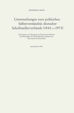 Untersuchungen zum politischen Selbstverständnis deutscher Schriftstellerverbände (1842–1973) von Kron,  Friedhelm