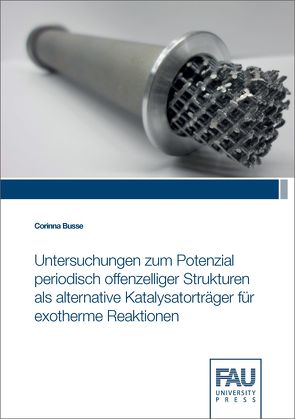 Untersuchungen zum Potenzial periodisch offenzelliger Strukturen als alternative Katalysatorträger für exotherme Reaktionen von Busse,  Corinna