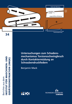 Untersuchungen zum Schadensmechanismus Torsionsschwingbruch durch Kontaktermüdung an Schraubendruckfedern von Mack,  Benjamin