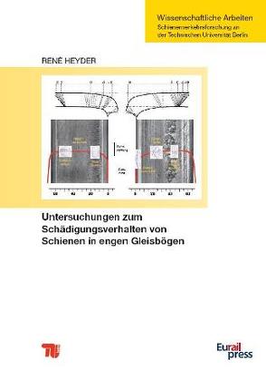 Untersuchungen zum Schädigungsverhalten von Schienen in engen Gleisbögen von Heyder,  René