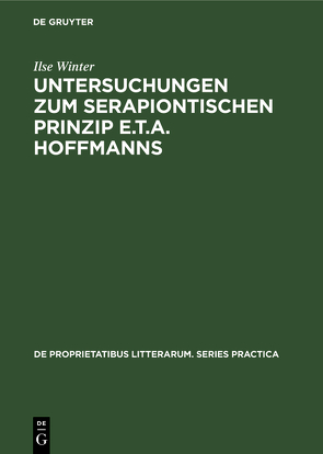 Untersuchungen zum serapiontischen Prinzip E.T.A. Hoffmanns von Winter,  Ilse