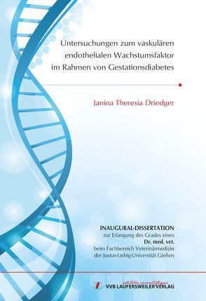 Untersuchungen zum vaskulären endothelialen Wachstumsfaktor im Rahmen von Gestationsdiabetes von Driedger,  Janina