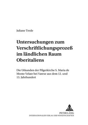 Untersuchungen zum Verschriftlichungsprozeß im ländlichen Raum Oberitaliens von Trede,  Juliane