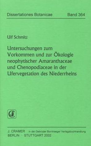 Untersuchungen zum Vorkommen und zur Ökologie neophytischer Amaranthaceae und Chenopodiaceae in der Ufervegetation des Niederrheins von Schmitz,  Ulf