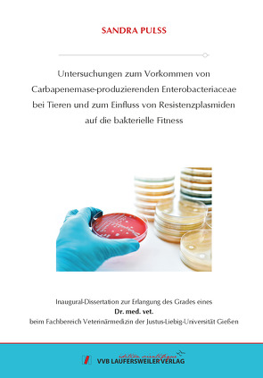 Untersuchungen zum Vorkommen von Carbapenemase-produzierenden Enterobacteriaceae bei Tieren und zum Einfluss von Resistenzplasmiden auf die bakterielle Fitness von Pulss,  Sandra