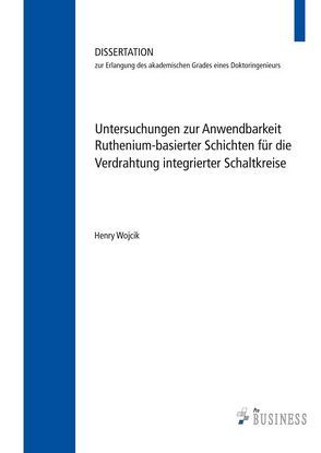 Untersuchungen zur Anwendbarkeit;Ruthenium-basierter Schichten für die Verdrahtung;integrierter Schaltkreise von Wojcik,  Henry