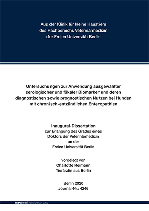 Untersuchungen zur Anwendung ausgewählter serologischer und fäkaler Biomarker und deren diagnostischen sowie prognostischen Nutzen bei Hunden mit chronischentzündlichen Entero von Reimann,  Charlotte