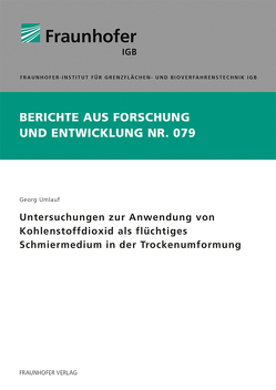 Untersuchungen zur Anwendung von Kohlenstoffdioxid als flüchtiges Schmiermedium in der Trockenumformung. von Umlauf,  Georg