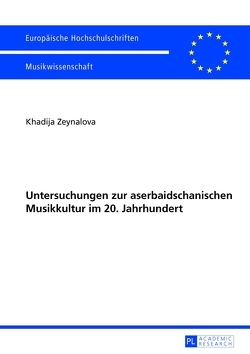 Untersuchungen zur aserbaidschanischen Musikkultur im 20. Jahrhundert von Zeynalova,  Khadija