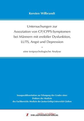 Untersuchungen zur Assoziation von CP/CPPS-Symptomen bei Männern mit erektiler Dysfunktion, LUTS, Angst und Depression – eine testpsychologische Analyse von Wilbrandt,  Kersten