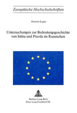 Untersuchungen zur Bedeutungsgeschichte von Istina und Pravda im Russischen von Kegler,  Dietrich