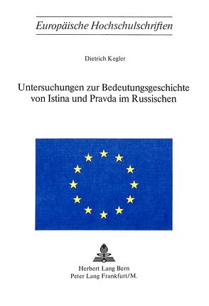 Untersuchungen zur Bedeutungsgeschichte von Istina und Pravda im Russischen von Kegler,  Dietrich