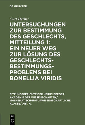 Untersuchungen zur Bestimmung des Geschlechts, Mitteilung 1: Ein neuer Weg zur Lösung des Geschlechtsbestimmungsproblems bei Bonellia viridis von Herbst,  Curt